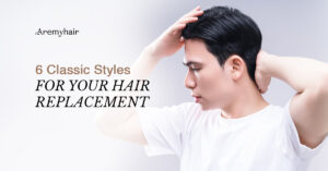 6 Classic Styles For Your Hair Replacement - Blog Banner