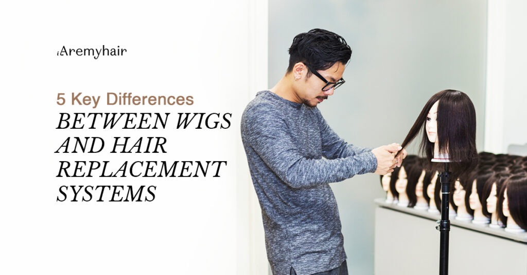 AremyHair - 5 Key Differences Between Wigs & Hair Replacement Systems
