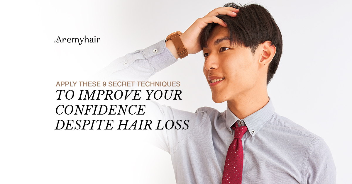 Apply These 9 Secret Techniques To Improve Your Confidence Despite Hair Loss - Aremyhair Singapore Blog